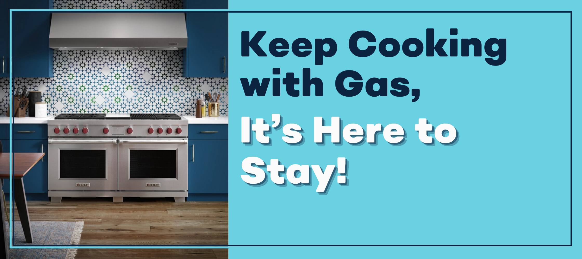 Keep Cooking with Gas, It's here to stay!